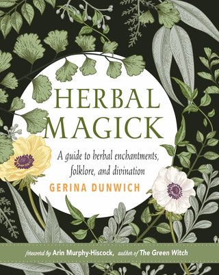 Herbal Magick: A Guide to Herbal Enchantments, Folklore and Divination
