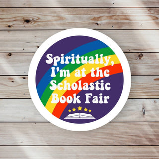 Spiritually I’m at Scholastic Book Fair - Sticker