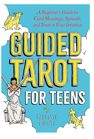 Guided Tarot for Teens: A Beginner's Guide to Card Meanings, Spreads, and Trust in Your Intuition