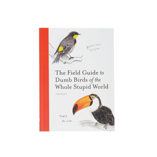 The Field Guide to Dumb Birds of the Whole Stupid World