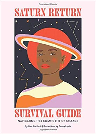 Saturn Return Survival Guide: Navigating this cosmic rite of Passage by Lisa Stardust