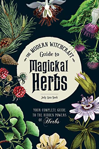 Magickal Herbs: Your Complete Guide to the Hidden Powers of Herbs