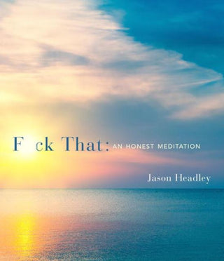 F*ck That : An Honest Meditation